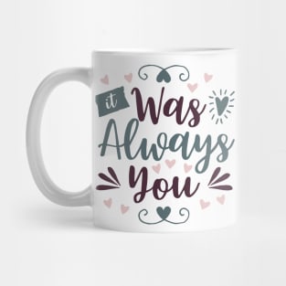 It Was Always You Mug